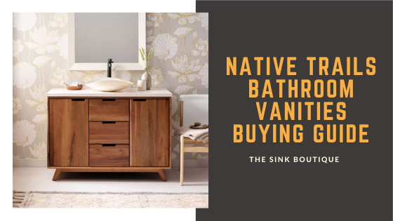 Native Trails Bathroom Vanity: A Comprehensive Buying Guide