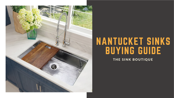 Nantucket Sinks Buying Guide: Sink Selection Simplified