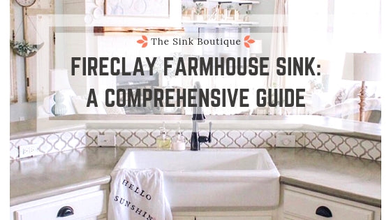 A Comprehensive Guide to a Fireclay Farmhouse Sink